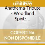 Anathema-Tribute - Woodland Spirit: Tribute To Anathema cd musicale di Anathema