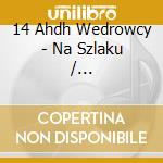 14 Ahdh Wedrowcy - Na Szlaku / Bialo-Czerwona cd
