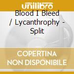 Blood I Bleed / Lycanthrophy - Split cd