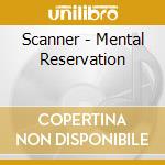 Scanner - Mental Reservation cd