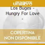 Los Buges - Hungry For Love - cd