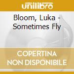 Bloom, Luka - Sometimes Fly cd