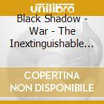 Black Shadow - War - The Inextinguishable Absymal Flame cd
