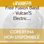 Free Fusion Band - Vulcan'S Electric Hammer cd musicale di Free Fusion Band