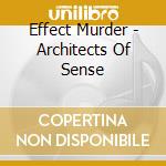 Effect Murder - Architects Of Sense cd musicale di Effect Murder