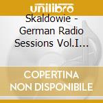 Skaldowie - German Radio Sessions Vol.I 1970-1971 cd musicale di Skaldowie