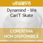 Dynamind - We Can'T Skate cd