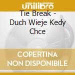 Tie Break - Duch Wieje Kedy Chce cd musicale di Tie Break