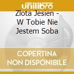 Zlota Jesien - W Tobie Nie Jestem Soba cd