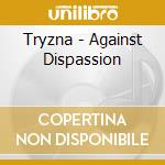 Tryzna - Against Dispassion cd