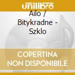 Ailo / Bitykradne - Szklo cd