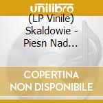 (LP Vinile) Skaldowie - Piesn Nad Piesniami Czyli Ballada Czlowi vinile