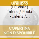 (LP Vinile) Inferis / Ebola - Inferis / Ebola vinile