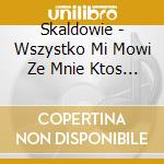 Skaldowie - Wszystko Mi Mowi Ze Mnie Ktos Pokochal ( cd musicale di Skaldowie
