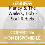 Marley & The Wailers, Bob - Soul Rebels cd musicale di Marley & The Wailers, Bob