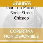 Thurston Moore - Sonic Street Chicago cd