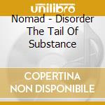 Nomad - Disorder The Tail Of Substance cd
