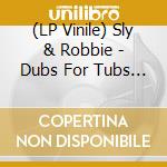 (LP Vinile) Sly & Robbie - Dubs For Tubs - A Tribute To King Tubby vinile