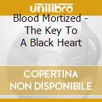Blood Mortized - The Key To A Black Heart cd musicale di Blood Mortized