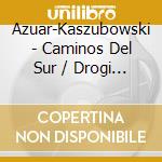 Azuar-Kaszubowski - Caminos Del Sur / Drogi Poludnia cd musicale di Azuar