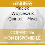 Maciek Wojcieszuk Quintet - Mwq cd