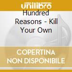 Hundred Reasons - Kill Your Own cd