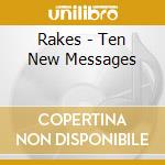 Rakes - Ten New Messages cd musicale di Rakes