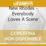 New Rhodes - Everybody Loves A Scene cd musicale di New Rhodes