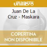 Juan De La Cruz - Maskara cd musicale di Juan De La Cruz