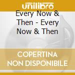 Every Now & Then - Every Now & Then cd
