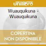 Wuauquikuna - Wuauquikuna cd