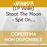 (LP Vinile) Shoot The Moon - Spit On The Gun vinile