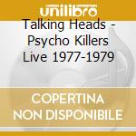 Talking Heads - Psycho Killers Live 1977-1979 cd
