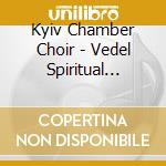 Kyiv Chamber Choir - Vedel Spiritual Choir Concerto cd