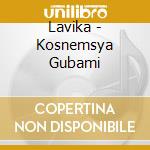 Lavika - Kosnemsya Gubami cd