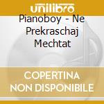 Pianoboy - Ne Prekraschaj Mechtat cd musicale di Pianoboy