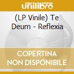 (LP Vinile) Te Deum - Reflexia vinile