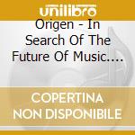 Origen - In Search Of The Future Of Music. Contemporary Rendition Of Classical Masterpieces cd