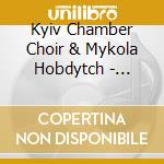 Kyiv Chamber Choir & Mykola Hobdytch - Sacred Treasures: Masterpieces Of Ukrainian Choral Music Of The Xv - Ixx Centuries cd musicale di Kyiv Chamber Choir & Mykola Hobdytch