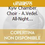Kyiv Chamber Choir - A.Vedel. All-Night Vigil cd