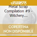 Metal Scrap Compilation #9 - Witchery Flames Of Underground Lust cd