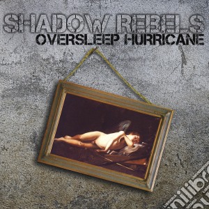 Shadow Rebels - Oversleep Hurricane cd musicale di Shadow Rebels