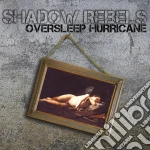 Shadow Rebels - Oversleep Hurricane cd