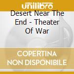 Desert Near The End - Theater Of War cd
