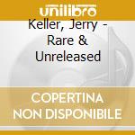 Keller, Jerry - Rare & Unreleased cd