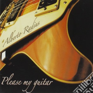 Alberto Radius - Please My Guitar cd musicale di RADIUS ALBERTO