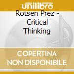 Rotsen Prez - Critical Thinking cd musicale di Rotsen Prez
