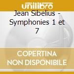 Jean Sibelius - Symphonies 1 et 7 cd