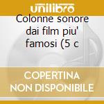 Colonne sonore dai film piu' famosi (5 c cd