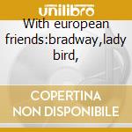 With european friends:bradway,lady bird, cd